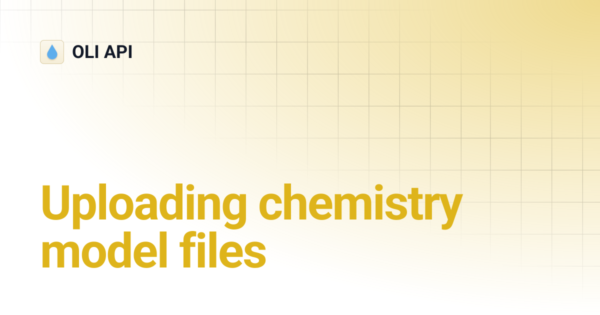 Uploading chemistry model files | OLI API
